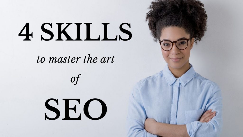4 skills to master the art of SEO.